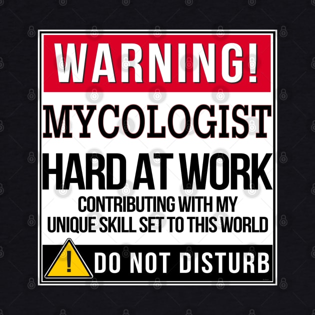 Warning Mycologist Hard At Work - Gift for Mycologist in the field of Mycology by giftideas